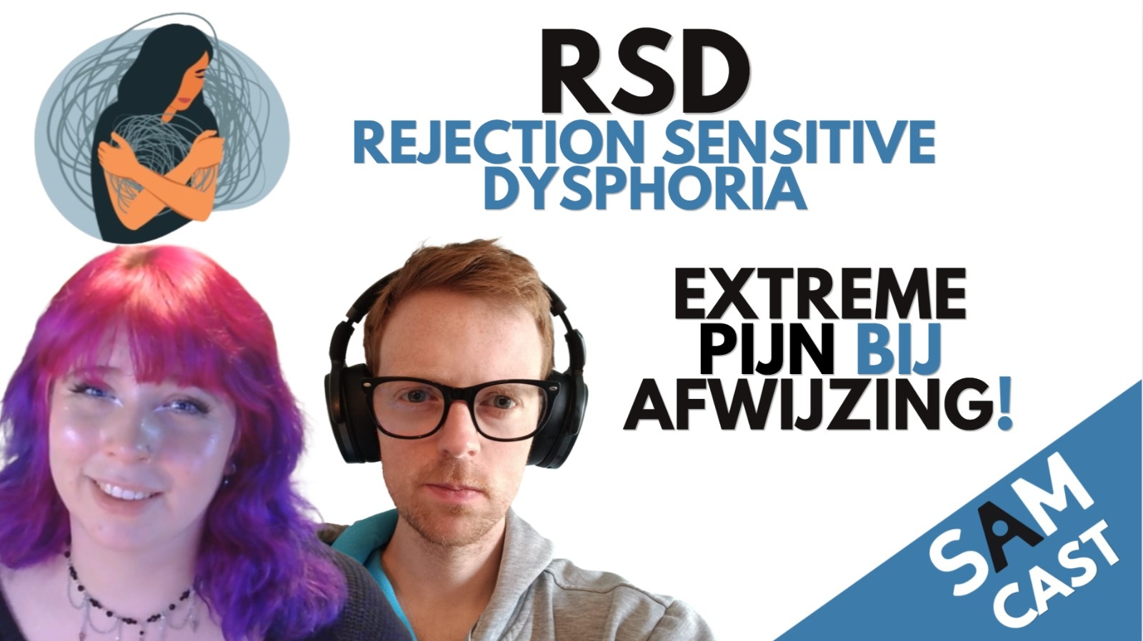 Thumbnail van een SAM Cast-podcast over Rejection Sensitive Dysphoria (RSD). In beeld staan twee personen: links een vrouw met roze-paars haar en rechts een man met een koptelefoon en bril. Bovenaan staat groot “RSD – Rejection Sensitive Dysphoria” en daarnaast de tekst “Extreme pijn bij afwijzing!”. Rechts onderin staat het logo van SAM Cast. De achtergrond is lichtgrijs met blauwe accenten en een illustratie van een persoon die zichzelf omarmt tussen chaotische lijnen.